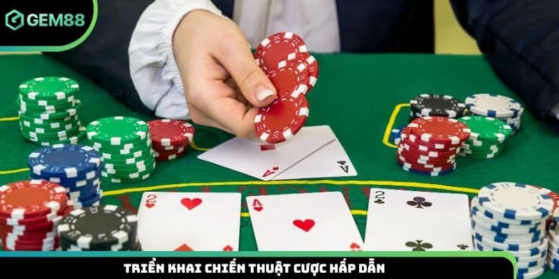 Triển khai chiến thuật cược hấp dẫn