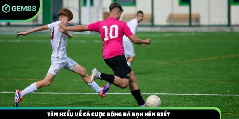 Tìm hiểu về cá cược bóng đá bạn nên biết