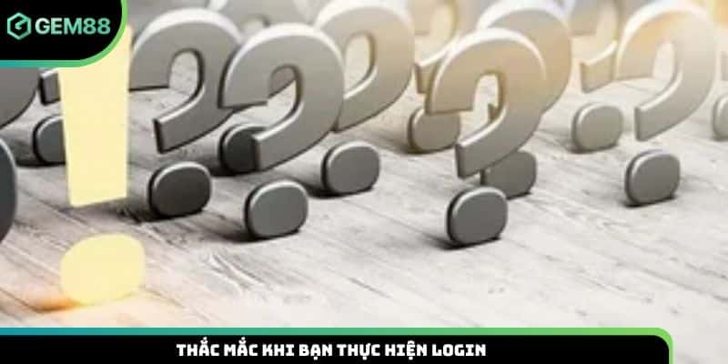 Thắc mắc khi bạn thực hiện login