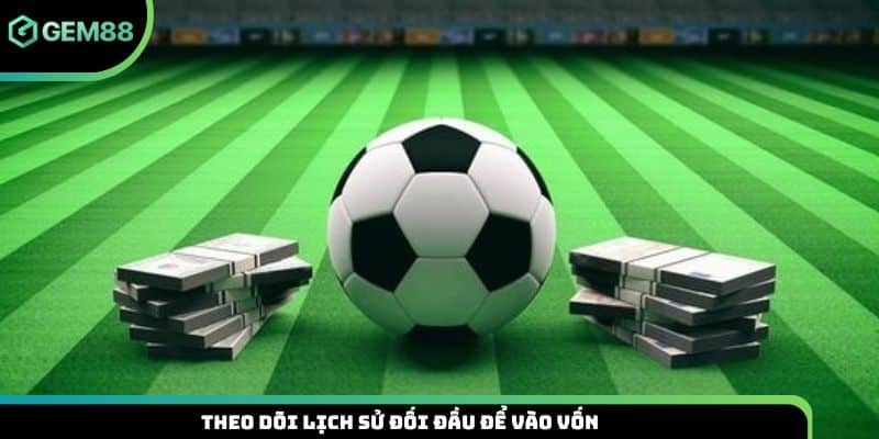 Theo dõi lịch sử đối đầu để vào vốn