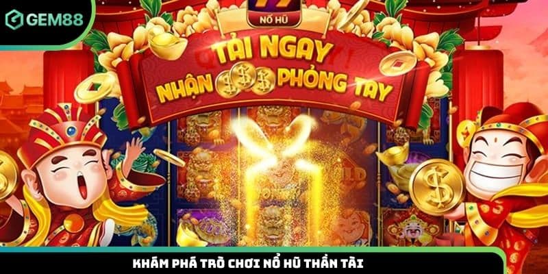 Khám phá trò chơi nổ hũ thần tài 