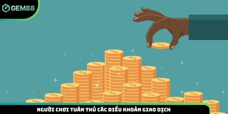 Người chơi tuân thủ các điều khoản giao dịch