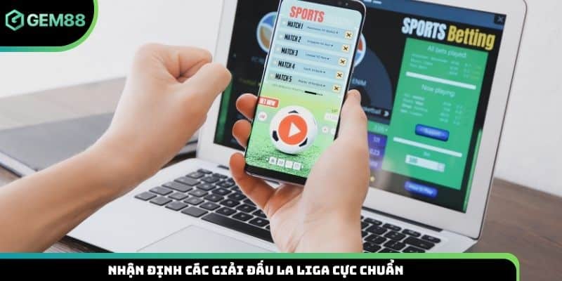 Nhận định các giải đấu La Liga cực chuẩn